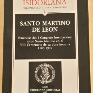 Santo Martino de León. Ponencias del I Congreso Internacional sobre santo Martino en el VIII Centenario de su obra literaria 1185-1985