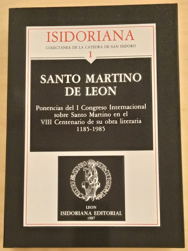 Santo Martino de León. Ponencias del I Congreso Internacional sobre santo Martino en el VIII Centenario de su obra literaria 1185-1985