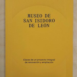 Museo San Isidoro de León. Claves de un proyecto integral de renovación y ampliación