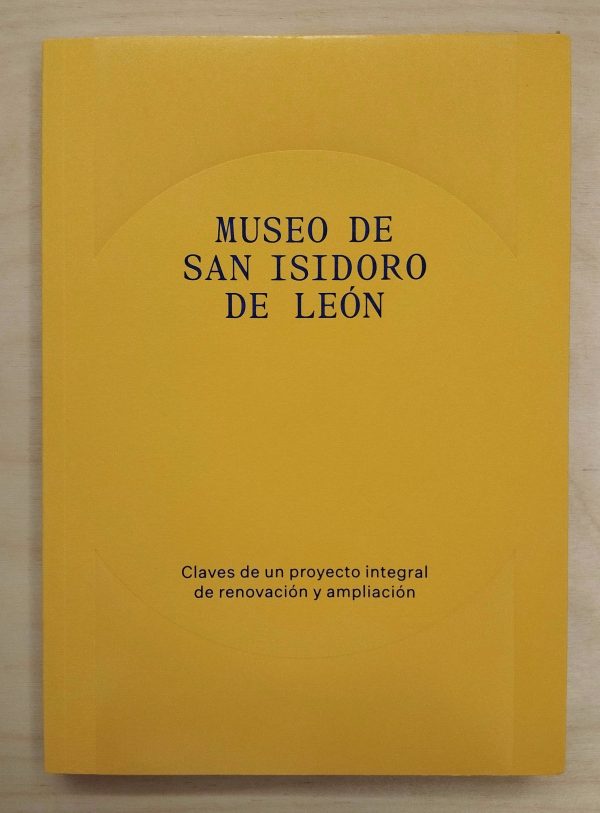 Museo San Isidoro de León. Claves de un proyecto integral de renovación y ampliación